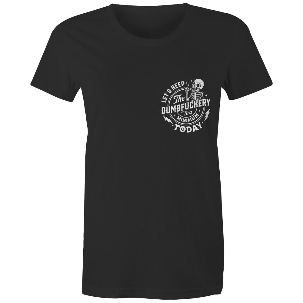 Let's Keep The Dumbfuckery To A Minimum Today Ladies Tee