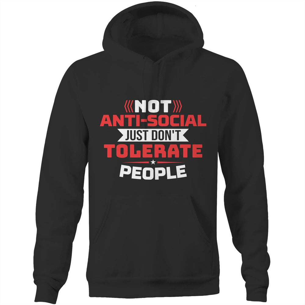 Not Anti-Social, Just Don't Tolerate People Hoodie