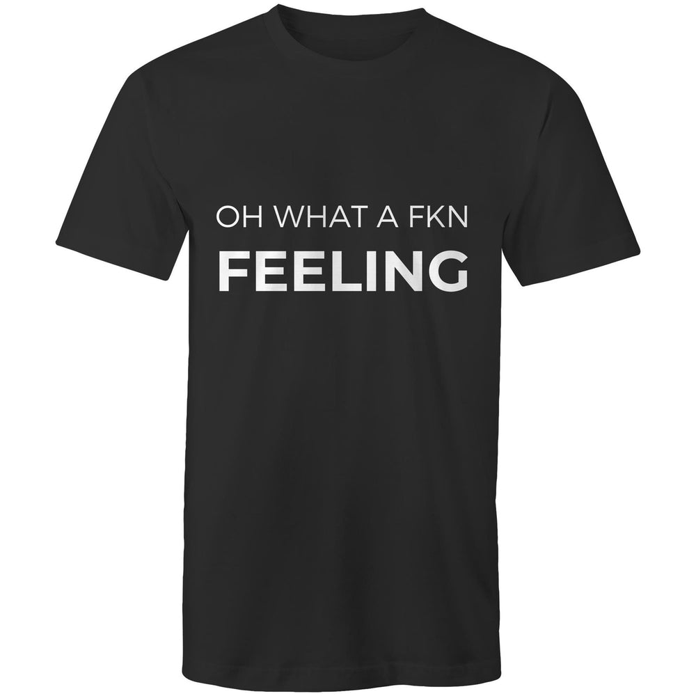 Black t-shirt with the text 'OH WHAT A FKN FEELING' printed in white.